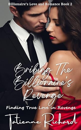 Bribing the Billionaire’s Revenge: Finding True Love in Revenge (Billionaire’s Love and Romance Book 2)