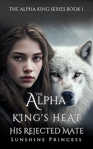The Alpha King’s Heart: His Rejected Mate (The Alpha King Series Book 1)